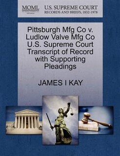Pittsburgh Mfg Co V. Ludlow Valve Mfg Co U.s. Supreme Court Transcript Of Record With Supporting Pleadings