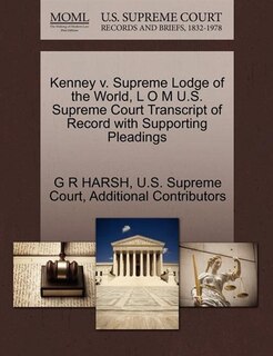 Kenney V. Supreme Lodge Of The World, L O M U.s. Supreme Court Transcript Of Record With Supporting Pleadings