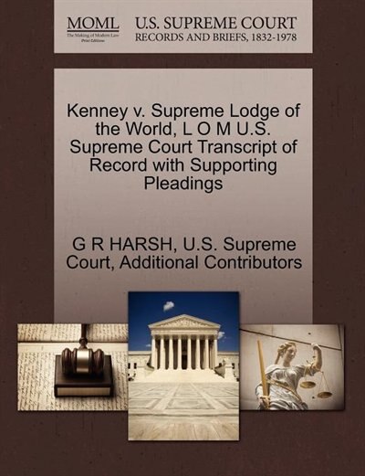 Kenney V. Supreme Lodge Of The World, L O M U.s. Supreme Court Transcript Of Record With Supporting Pleadings
