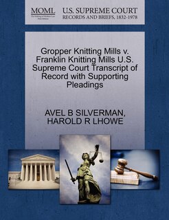 Front cover_Gropper Knitting Mills V. Franklin Knitting Mills U.s. Supreme Court Transcript Of Record With Supporting Pleadings