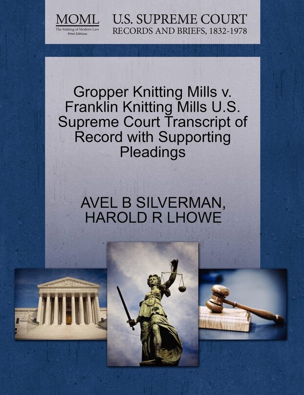 Front cover_Gropper Knitting Mills V. Franklin Knitting Mills U.s. Supreme Court Transcript Of Record With Supporting Pleadings