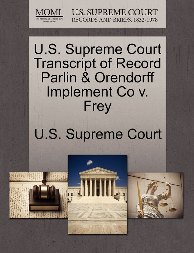 Couverture_U.s. Supreme Court Transcript Of Record Parlin & Orendorff Implement Co V. Frey