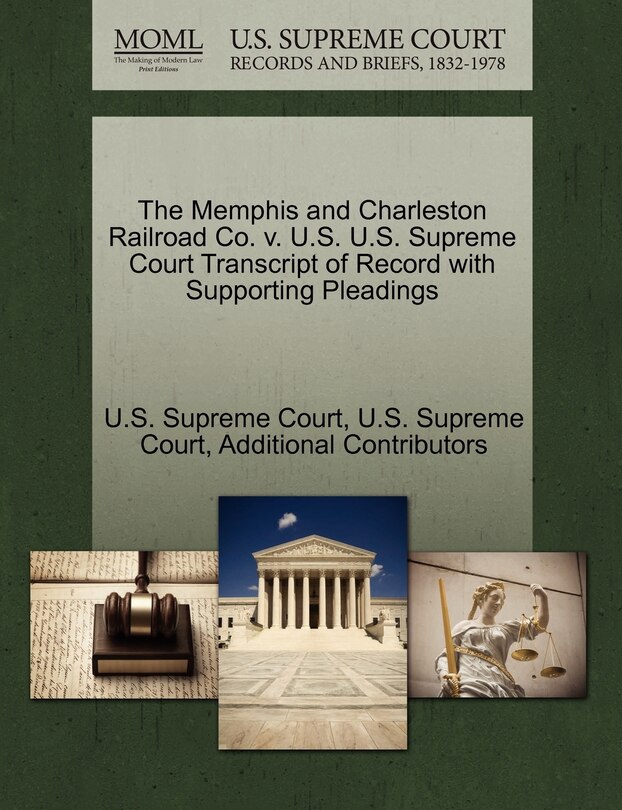 Front cover_The Memphis And Charleston Railroad Co. V. U.s. U.s. Supreme Court Transcript Of Record With Supporting Pleadings