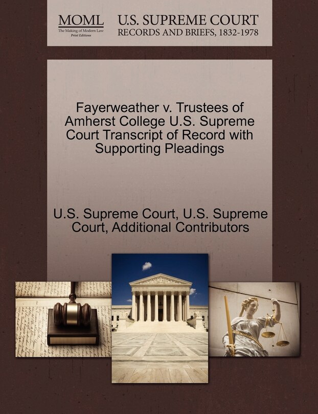 Front cover_Fayerweather V. Trustees Of Amherst College U.s. Supreme Court Transcript Of Record With Supporting Pleadings