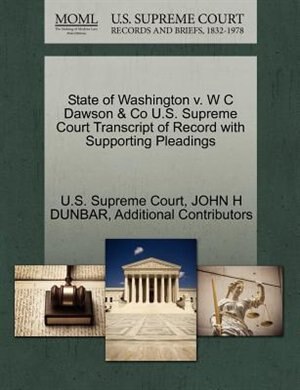 State Of Washington V. W C Dawson & Co U.s. Supreme Court Transcript Of Record With Supporting Pleadings