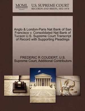 Anglo & London-paris Nat Bank Of San Francisco V. Consolidated Nat Bank Of Tucson U.s. Supreme Court Transcript Of Record With Supporting Pleadings