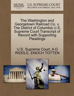 The Washington And Georgetown Railroad Co. V. The District Of Columbia U.s. Supreme Court Transcript Of Record With Supporting Pleadings