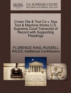 Crown Die & Tool Co V. Nye Tool & Machine Works U.s. Supreme Court Transcript Of Record With Supporting Pleadings