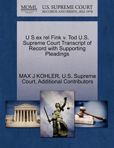 U S Ex Rel Fink V. Tod U.s. Supreme Court Transcript Of Record With Supporting Pleadings