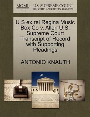 U S Ex Rel Regina Music Box Co V. Allen U.s. Supreme Court Transcript Of Record With Supporting Pleadings