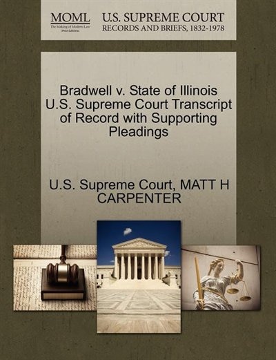 Bradwell V. State Of Illinois U.s. Supreme Court Transcript Of Record With Supporting Pleadings