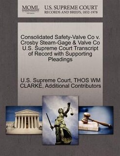 Consolidated Safety-valve Co V. Crosby Steam-gage & Valve Co U.s. Supreme Court Transcript Of Record With Supporting Pleadings