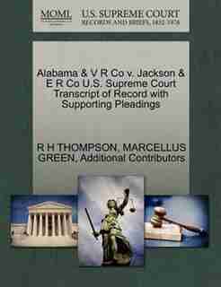 Alabama & V R Co V. Jackson & E R Co U.s. Supreme Court Transcript Of Record With Supporting Pleadings by R H Thompson