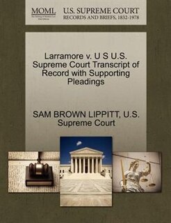 Larramore V. U S U.s. Supreme Court Transcript Of Record With Supporting Pleadings