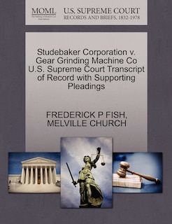 Studebaker Corporation V. Gear Grinding Machine Co U.s. Supreme Court Transcript Of Record With Supporting Pleadings