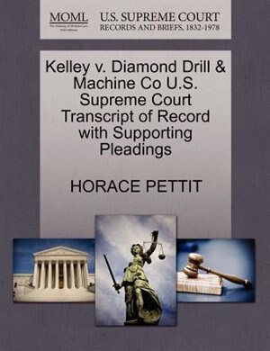 Couverture_Kelley V. Diamond Drill & Machine Co U.s. Supreme Court Transcript Of Record With Supporting Pleadings