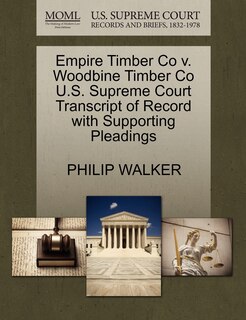 Front cover_Empire Timber Co V. Woodbine Timber Co U.s. Supreme Court Transcript Of Record With Supporting Pleadings