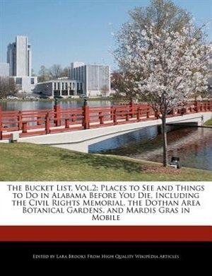 The Bucket List, Vol.2: Places To See And Things To Do In Alabama Before You Die, Including The Civil Rights Memorial, The