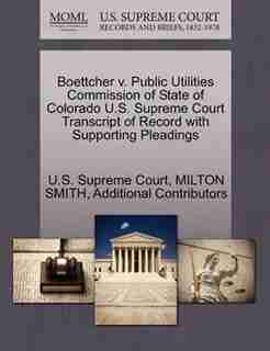Boettcher V. Public Utilities Commission Of State Of Colorado U.s. Supreme Court Transcript Of Record With Supporting Pleadings de U.s. Supreme Court