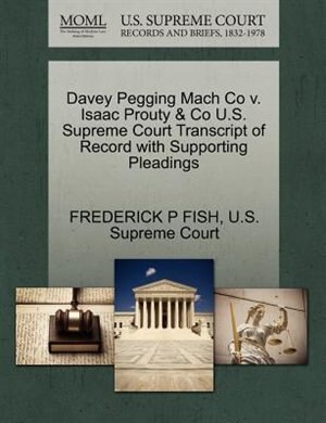 Davey Pegging Mach Co V. Isaac Prouty & Co U.s. Supreme Court Transcript Of Record With Supporting Pleadings