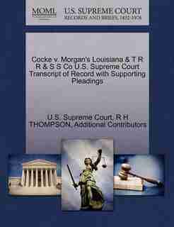Cocke V. Morgan's Louisiana & T R R & S S Co U.s. Supreme Court Transcript Of Record With Supporting Pleadings by U.s. Supreme Court