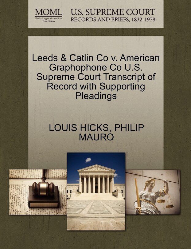 Front cover_Leeds & Catlin Co V. American Graphophone Co U.s. Supreme Court Transcript Of Record With Supporting Pleadings