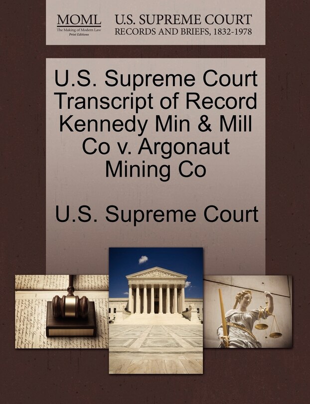 Front cover_U.s. Supreme Court Transcript Of Record Kennedy Min & Mill Co V. Argonaut Mining Co