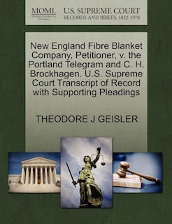 Front cover_New England Fibre Blanket Company, Petitioner, V. The Portland Telegram And C. H. Brockhagen. U.s. Supreme Court Transcript Of Record With Supporting Pleadings