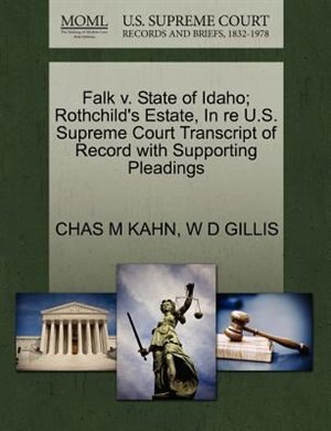 Falk V. State Of Idaho; Rothchild's Estate, In Re U.s. Supreme Court Transcript Of Record With Supporting Pleadings