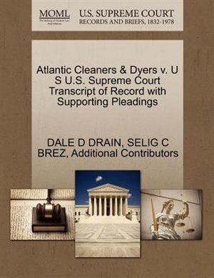 Atlantic Cleaners & Dyers V. U S U.s. Supreme Court Transcript Of Record With Supporting Pleadings