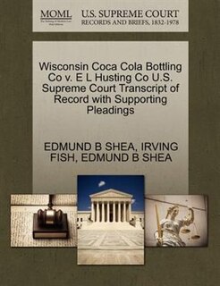 Wisconsin Coca Cola Bottling Co V. E L Husting Co U.s. Supreme Court Transcript Of Record With Supporting Pleadings