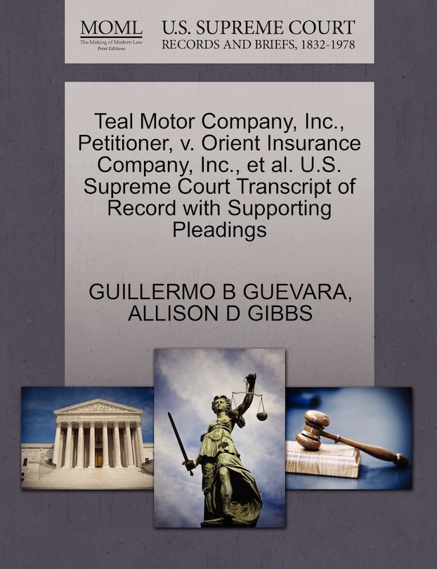 Couverture_Teal Motor Company, Inc., Petitioner, V. Orient Insurance Company, Inc., Et Al. U.s. Supreme Court Transcript Of Record With Supporting Pleadings