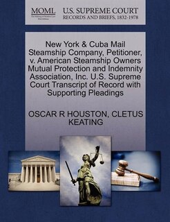 New York & Cuba Mail Steamship Company, Petitioner, V. American Steamship Owners Mutual Protection And Indemnity Association, Inc. U.s. Supreme Court Transcript Of Record With Supporting Pleadings