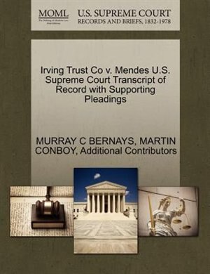 Front cover_Irving Trust Co V. Mendes U.s. Supreme Court Transcript Of Record With Supporting Pleadings
