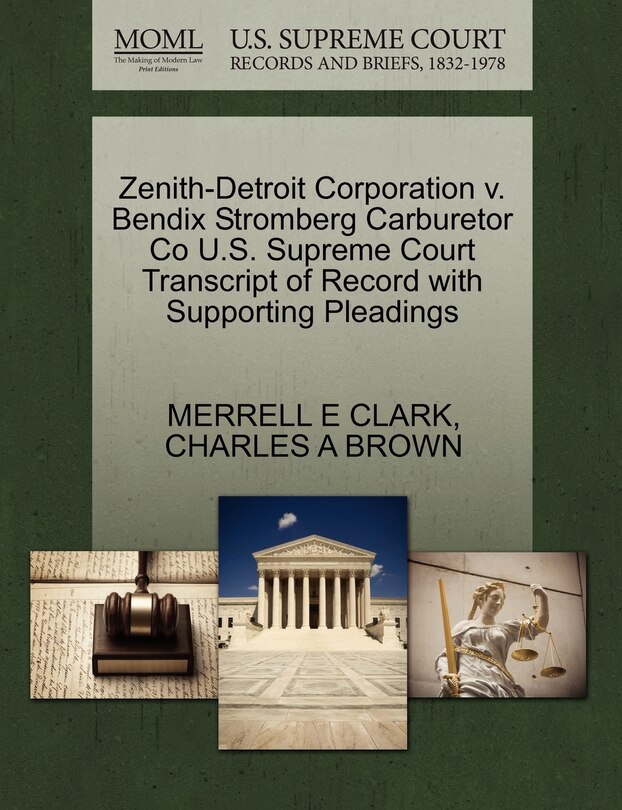Front cover_Zenith-detroit Corporation V. Bendix Stromberg Carburetor Co U.s. Supreme Court Transcript Of Record With Supporting Pleadings