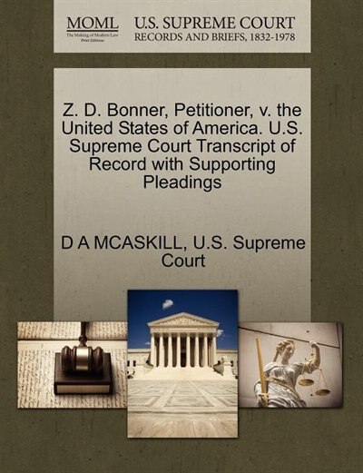 Z. D. Bonner, Petitioner, V. The United States Of America. U.s. Supreme Court Transcript Of Record With Supporting Pleadings