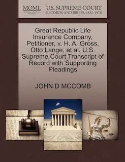 Couverture_Great Republic Life Insurance Company, Petitioner, V. H. A. Gross, Otto Lange, Et Al. U.s. Supreme Court Transcript Of Record With Supporting Pleadings