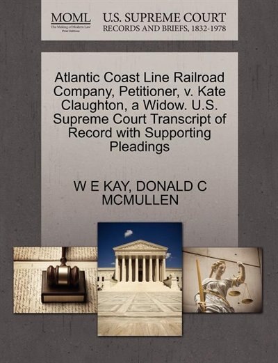Atlantic Coast Line Railroad Company, Petitioner, V. Kate Claughton, A Widow. U.s. Supreme Court Transcript Of Record With Supporting Pleadings