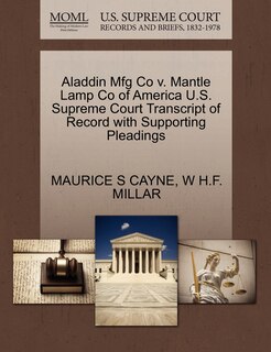 Front cover_Aladdin Mfg Co V. Mantle Lamp Co Of America U.s. Supreme Court Transcript Of Record With Supporting Pleadings
