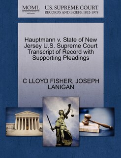 Couverture_Hauptmann V. State Of New Jersey U.s. Supreme Court Transcript Of Record With Supporting Pleadings
