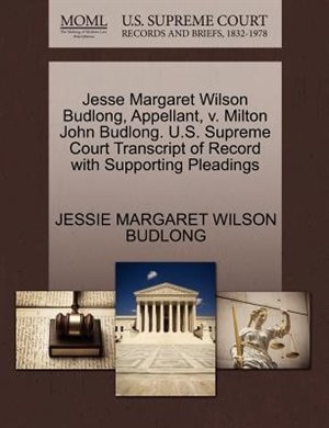 Jesse Margaret Wilson Budlong, Appellant, V. Milton John Budlong. U.s. Supreme Court Transcript Of Record With Supporting Pleadings