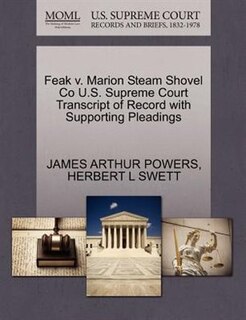 Feak V. Marion Steam Shovel Co U.s. Supreme Court Transcript Of Record With Supporting Pleadings
