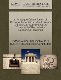 Couverture_Milk Wagon Drivers Union Of Chicago, Local 753 V. Meadowmoor Dairies U.s. Supreme Court Transcript Of Record With Supporting Pleadings