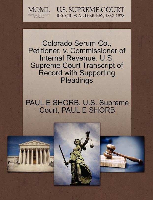 Couverture_Colorado Serum Co., Petitioner, V. Commissioner Of Internal Revenue. U.s. Supreme Court Transcript Of Record With Supporting Pleadings