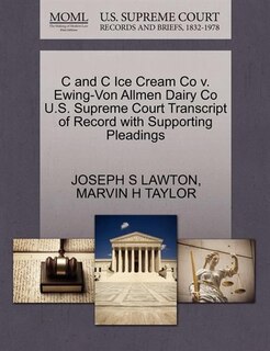 C And C Ice Cream Co V. Ewing-von Allmen Dairy Co U.s. Supreme Court Transcript Of Record With Supporting Pleadings