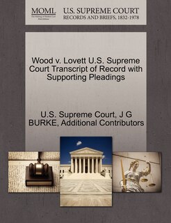 Front cover_Wood V. Lovett U.s. Supreme Court Transcript Of Record With Supporting Pleadings