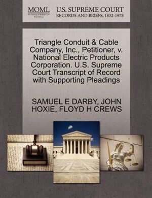 Triangle Conduit & Cable Company, Inc., Petitioner, V. National Electric Products Corporation. U.s. Supreme Court Transcript Of Record With Supporting Pleadings