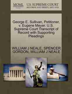 George E. Sullivan, Petitioner, V. Eugene Meyer. U.s. Supreme Court Transcript Of Record With Supporting Pleadings by William J Neale