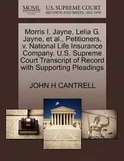 Morris I. Jayne, Lelia G. Jayne, Et Al., Petitioners, V. National Life Insurance Company. U.s. Supreme Court Transcript Of Record With Supporting Pleadings de John H Cantrell