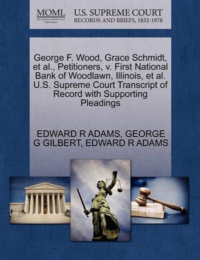 George F. Wood, Grace Schmidt, Et Al., Petitioners, V. First National Bank Of Woodlawn, Illinois, Et Al. U.s. Supreme Court Transcript Of Record With Supporting Pleadings